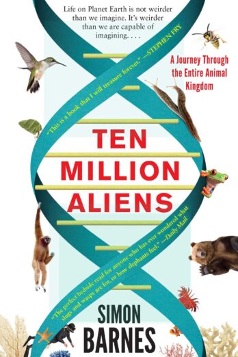 Ten Million Aliens: A Journey Through the Entire Animal Kingdom