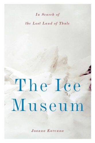 The Ice Museum: In Search of the Lost Land of Thule