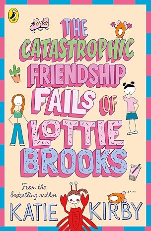 Cover of 'The Catastrophic Friendship Fails of Lottie Brooks' by Katie Kirby.