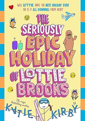 Cover of 'The Seriously Epic Holiday of Lottie Brooks' by Katie Kirby.